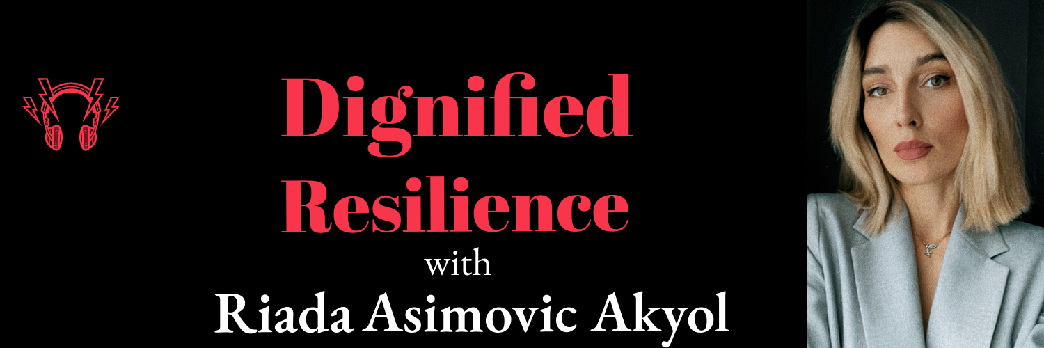 Dignified Resilience with Riada Akyol