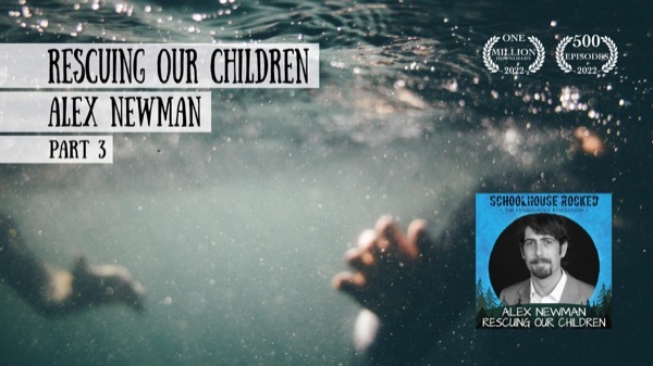 Rescuing our Children, Part 3 - Alex Newman on the Schoolhouse Rocked Podcast