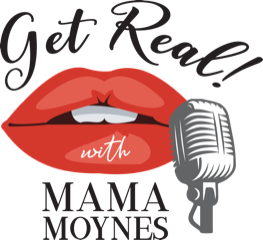 GET REAL! With Mama Moynes