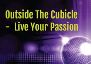Outside The Cubicle-Live Your Passion