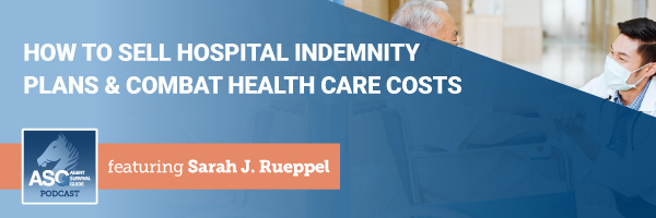 ASG_Podcast_Episode_Header_How_to_Sell_Hospital_Indemnity_Plans_and_Combat_Health_Care_Costs_396.jpg