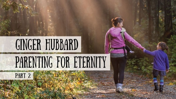 Interview with Ginger Hubbard - Parenting for Eternity