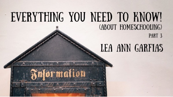 Everything You Need to Know (About Homeschooling)! Lea Ann Garfias, Part 1