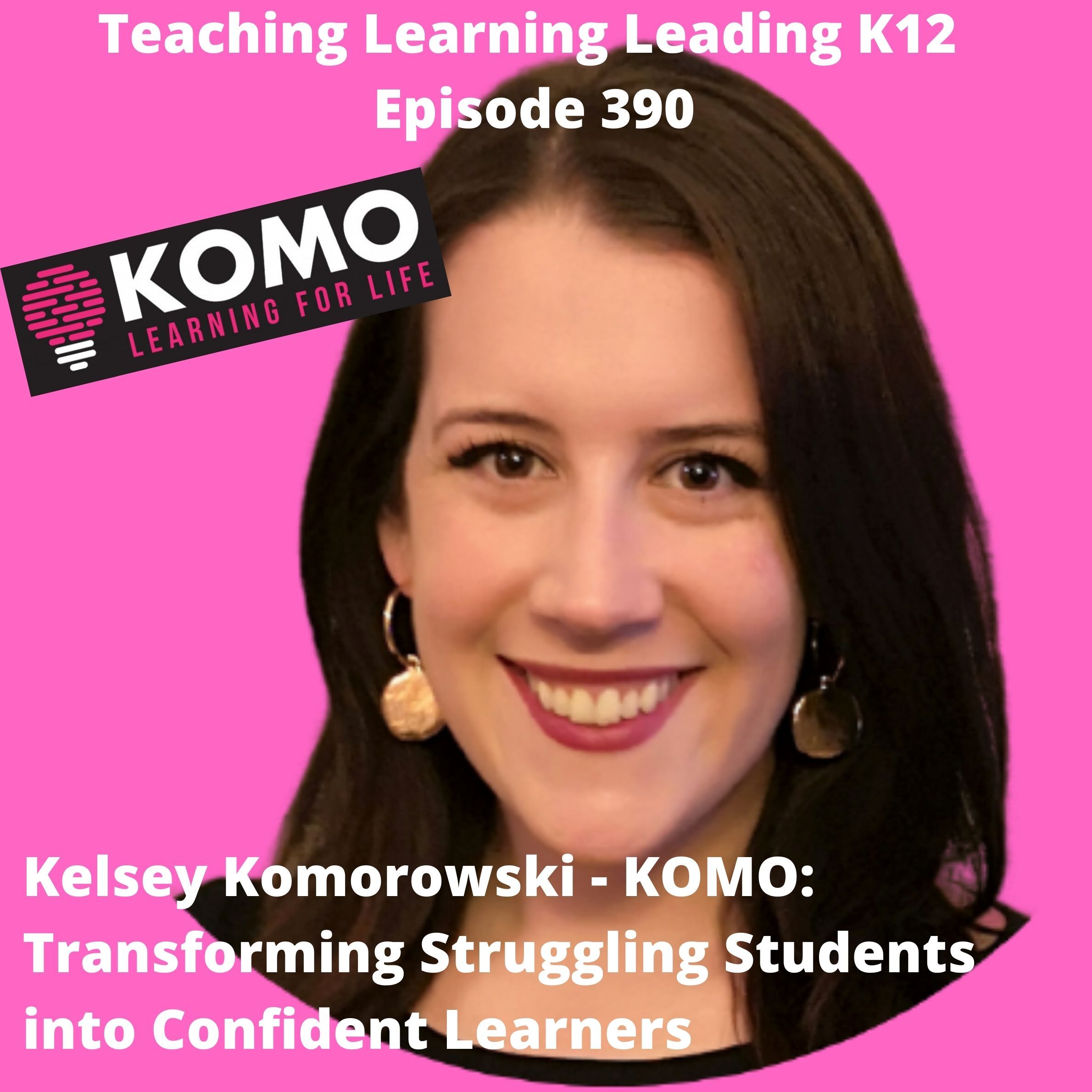 Kelsey Komorowski - KOMO: Transforming Struggling Students into Confident Learners - 390