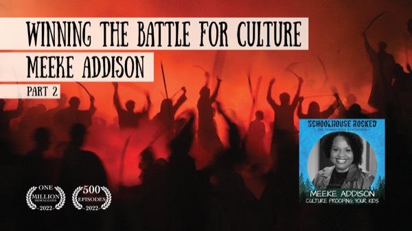 Winning the Battle for Culture  - Meeke Addison on the Schoolhouse Rocked Podcast