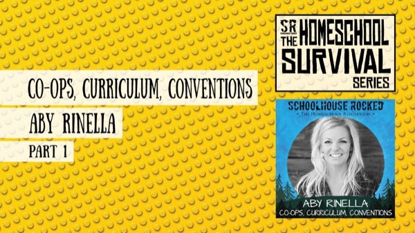 Three C's, Curriculum, Co-Ops, and Conventions - Aby Rinella, Part 1 (Homeschool Survival Series)