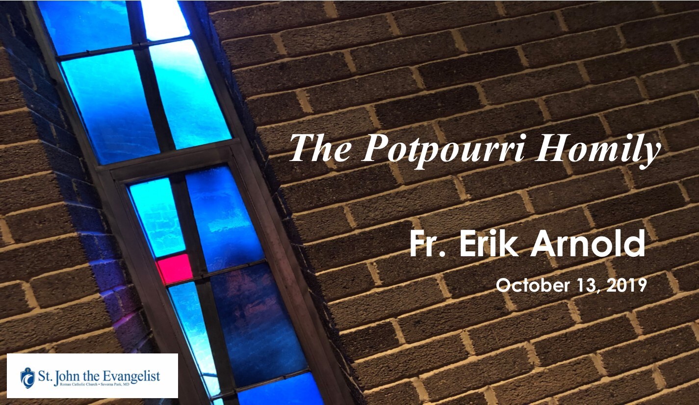 The Potpourri Homily (Fr. Erik Arnold, October 13, 2019)
