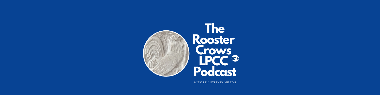 The Rooster Crows LPCC Podcast