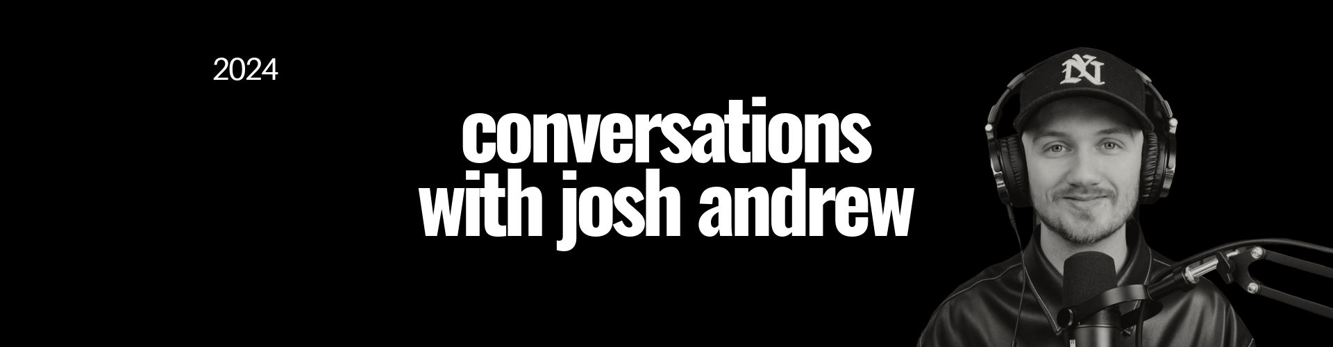 Conversations with Josh Andrew