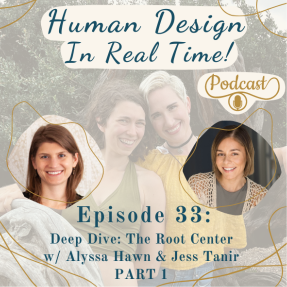 E33: Deep Dive: The Root Center w/ Alyssa Hawn & Jess Tanir - PART 1