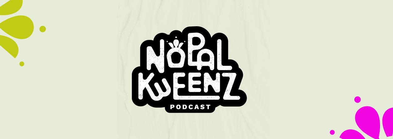 Nopal Kweenz Podcast header image 1