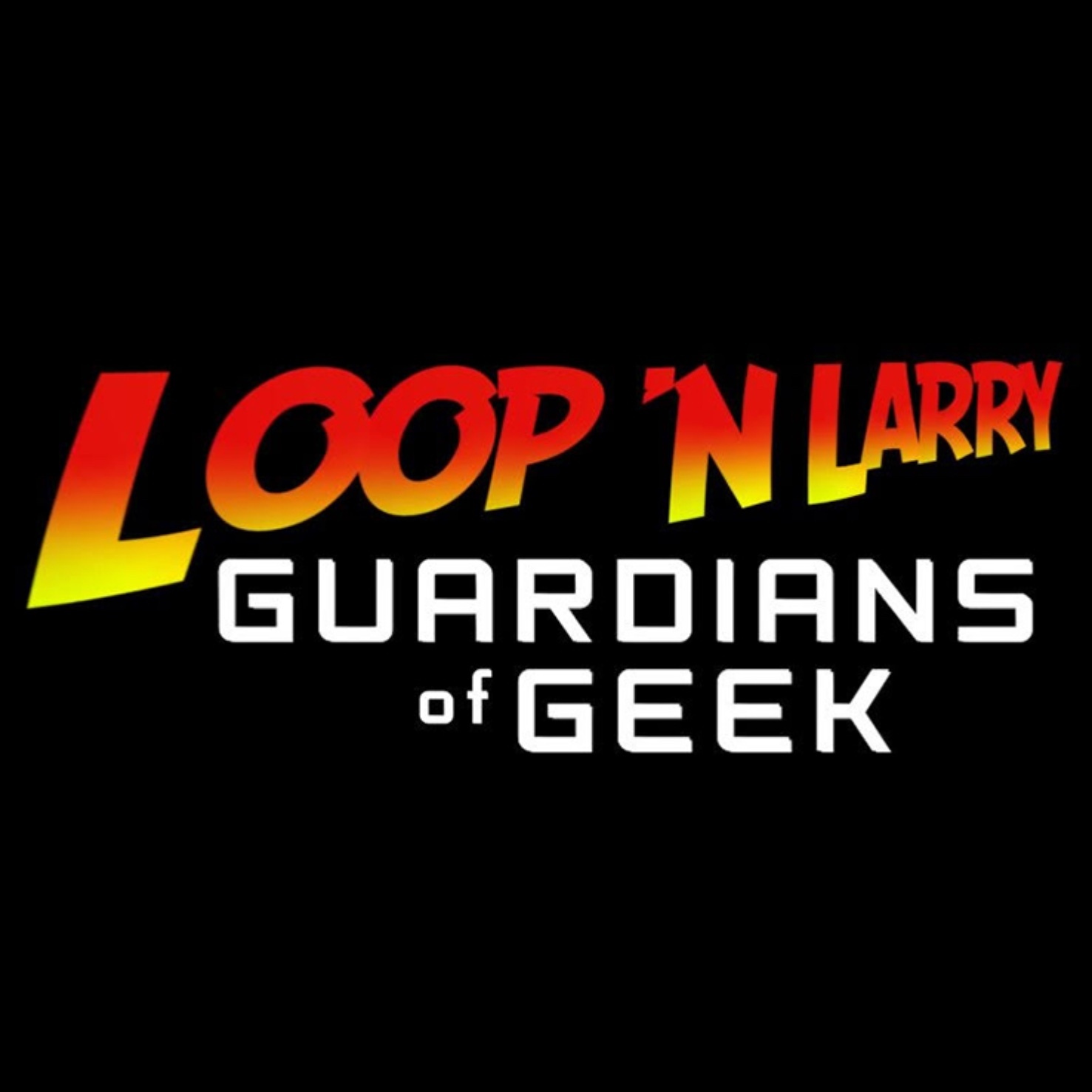 Loop N‘ Larry: Guardians of Geek EP 46