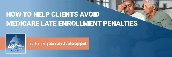 ASG_Podcast_Episode_Header_How_to_Help_Clients_Avoid_Medicare_Late_Enrollment_Penalties_413.png