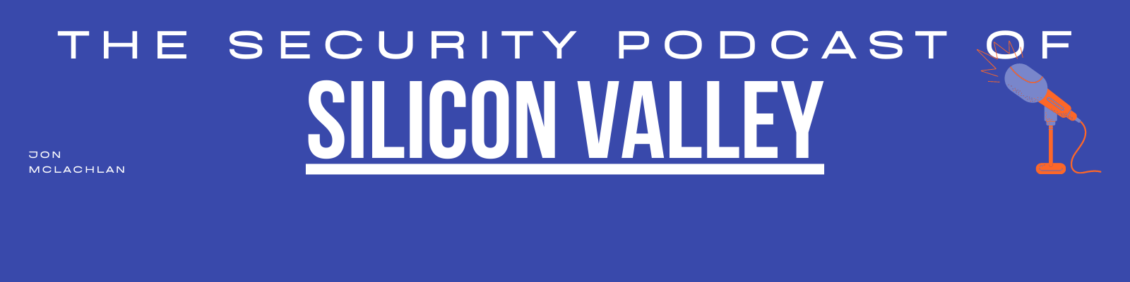 The Security Podcast of Silicon Valley, a YSecurity.io Production