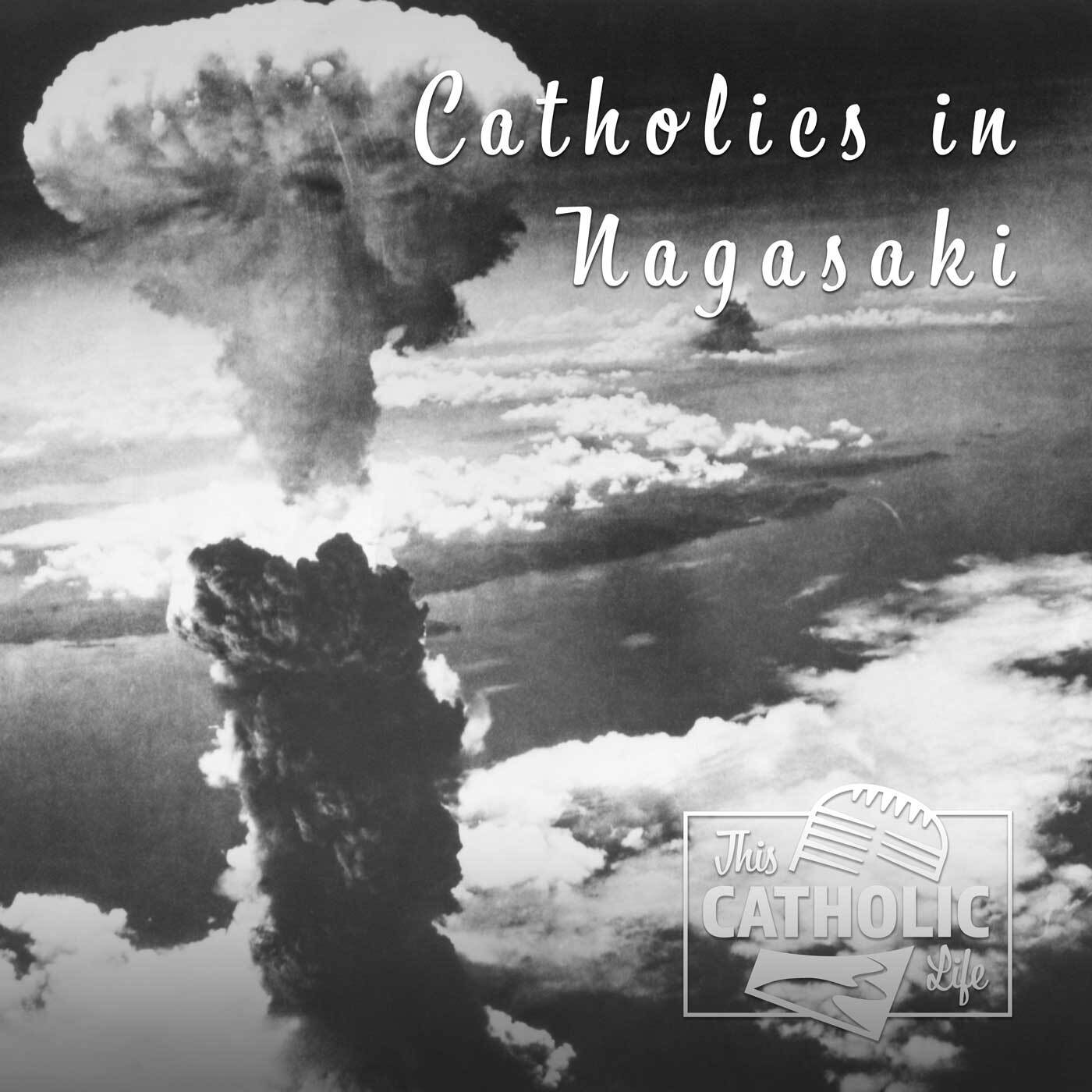 this-catholic-life-podcast_ep55_catholics-in-nagasaki_1400x1400.jpg