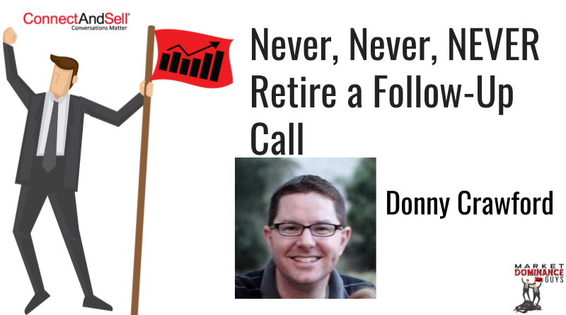 Never Retire a Follow-up Call - Donny Crawford on The Market Dominance Guys