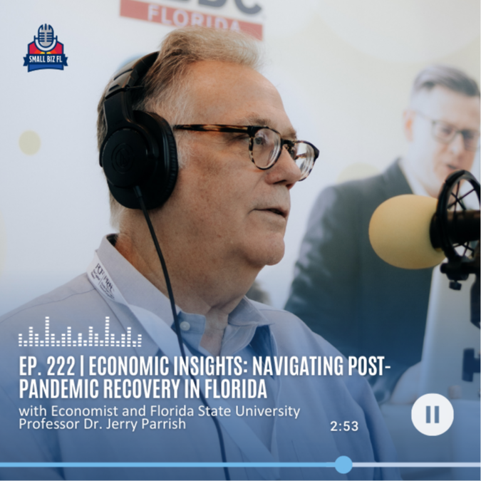 Ep. 222 | Economic Insights: Navigating Post-Pandemic Recovery in Florida | Florida SBDC SBSS 2023 Series