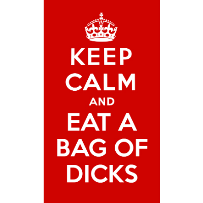 keep_calm_and_eat_a_bag_of_dicks_5aacdad5-cc7...