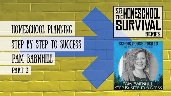 Homeschool Planning: Step by Step to Success, Part 3 - Pam Barnhill
