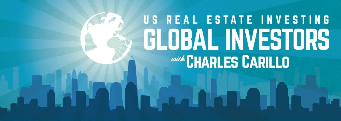 Global Investors: Foreign Investing In US Real Estate with Charles Carillo