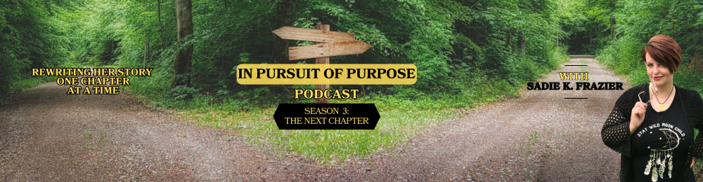 In Pursuit of Purpose with Sadie K. Frazier