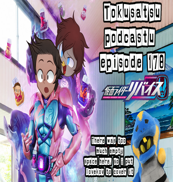 The Tokusatsu Podcastu Episode 178 : Kamen Rider Revice Review (Is this a contract of a life time or nothing more than a cruddy deal?)