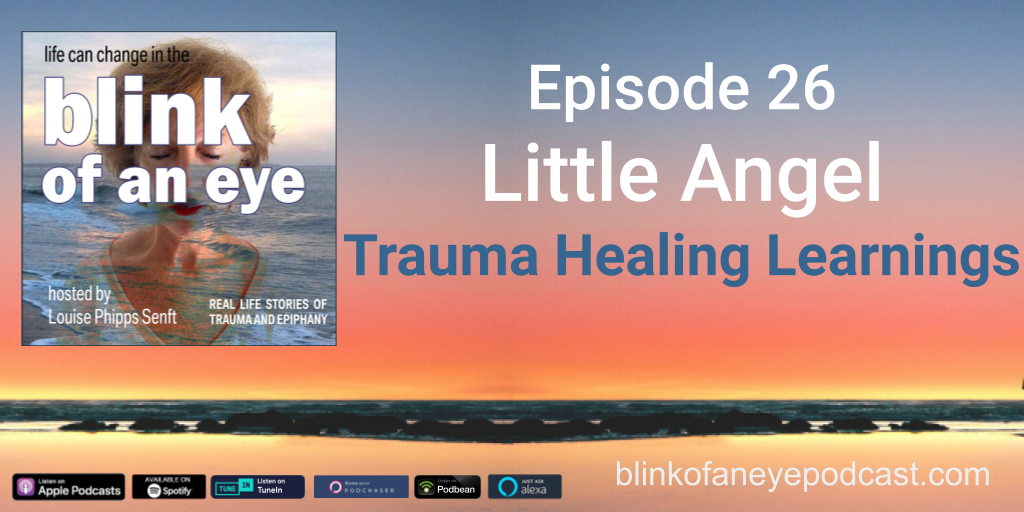 Blink of an Eye Podcast Episode 26: Little Angel Trauma Healing Learnings