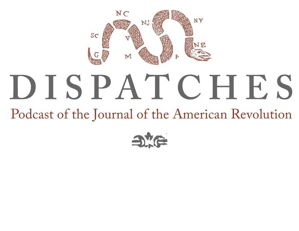 Dispatches: The Podcast of the Journal of the American Revolution