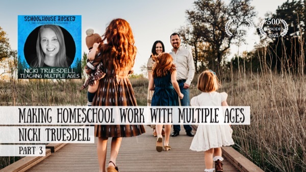Making Homeschool Work with Multiple Ages - Nicki Truesdell on the Schoolhouse Rocked Podcast