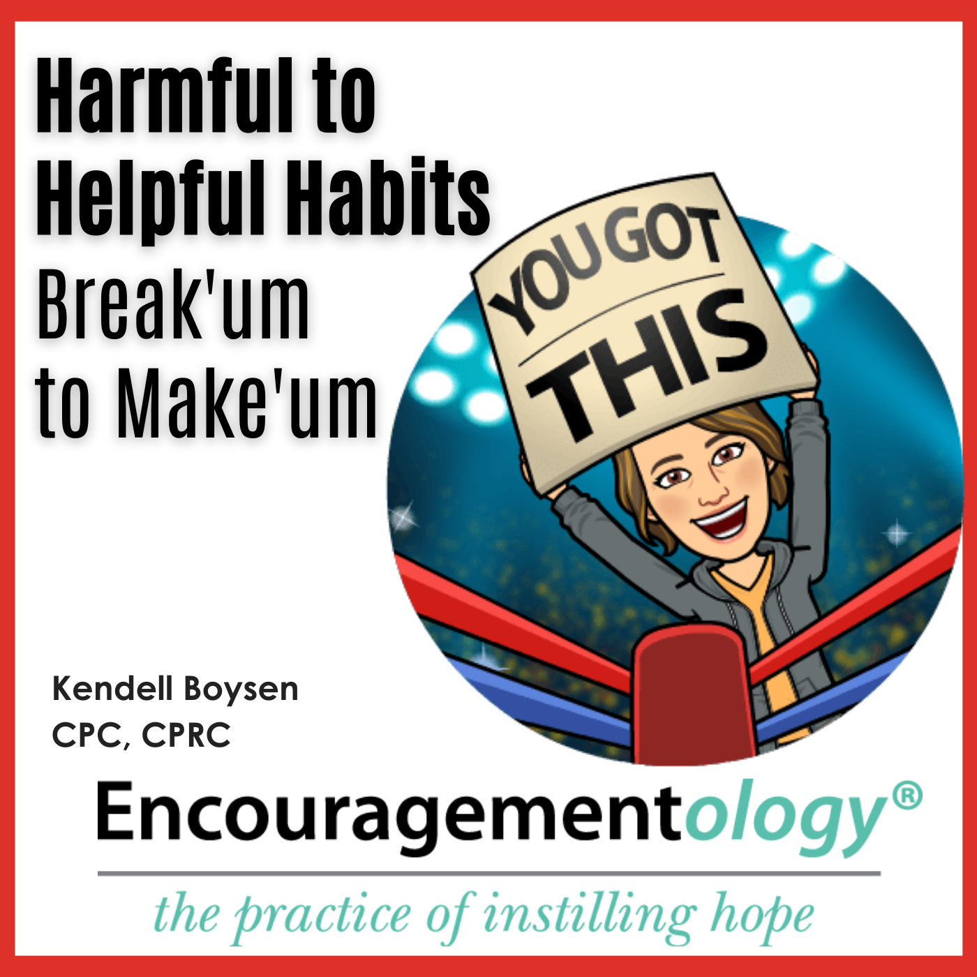 Harmful to Helpful Habits, Break’um to Make’um