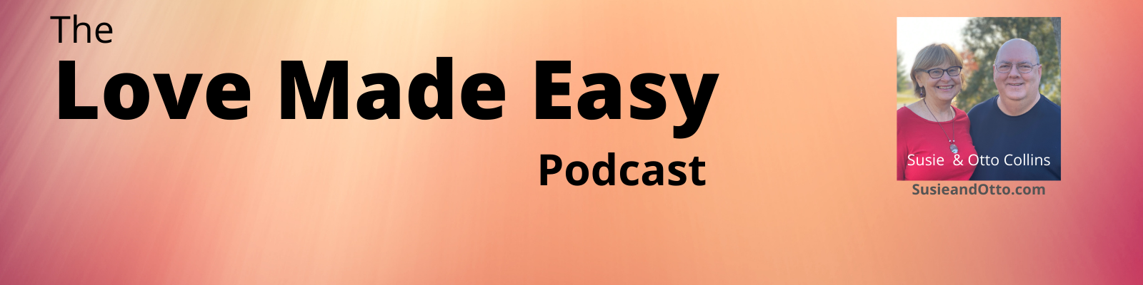 Love Made Easy With Susie And Otto Collins A Podcast By Susie And Otto Collins