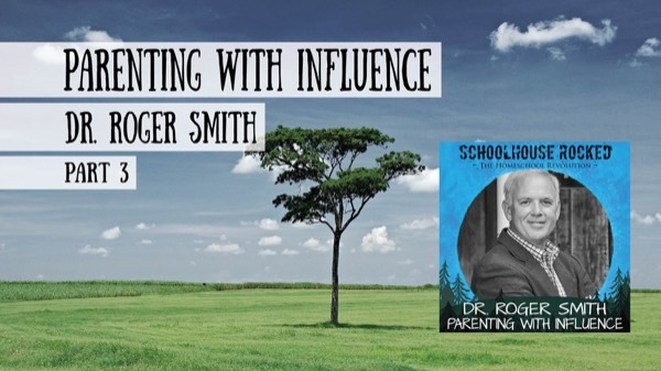 Roger Smith - Parenting with Influence, Part 3
