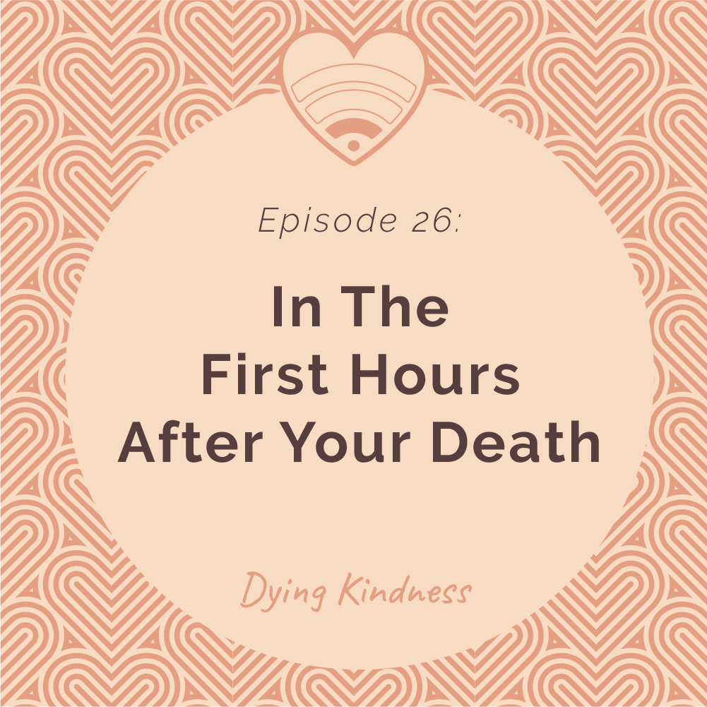 26: In The First Hours After Your Death