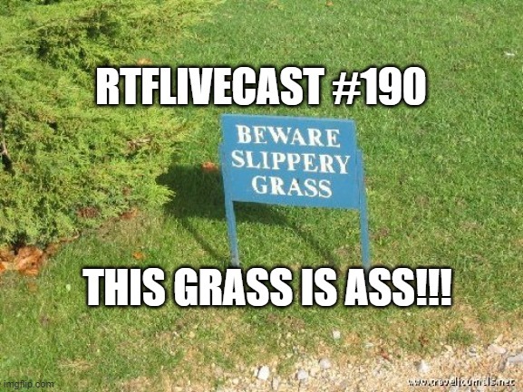 RTFLivecast #190: This Grass is Ass!!!