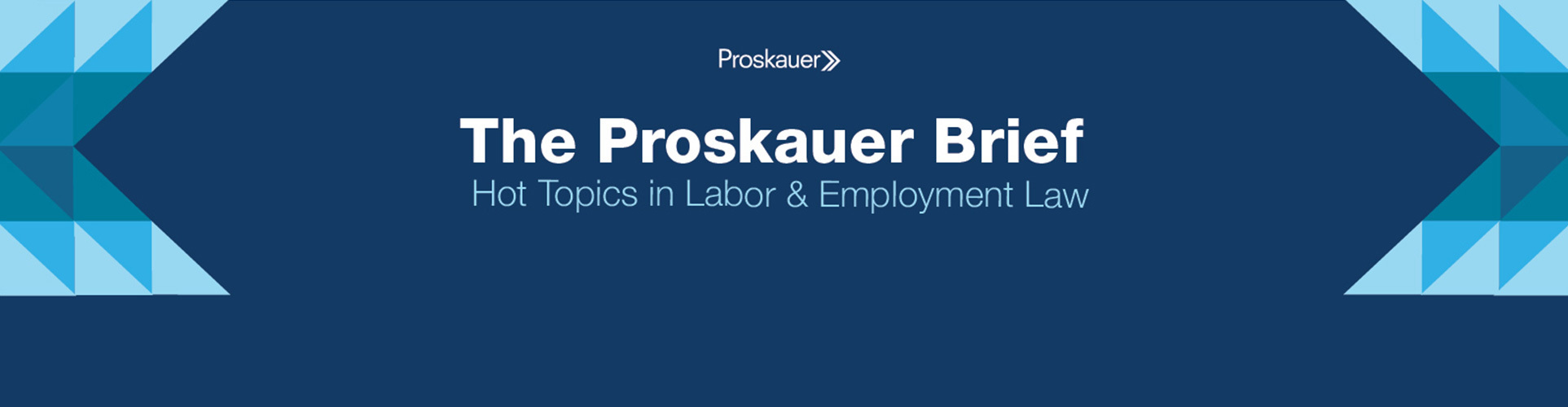 The Proskauer Brief: Hot Topics in Labor & Employment Law