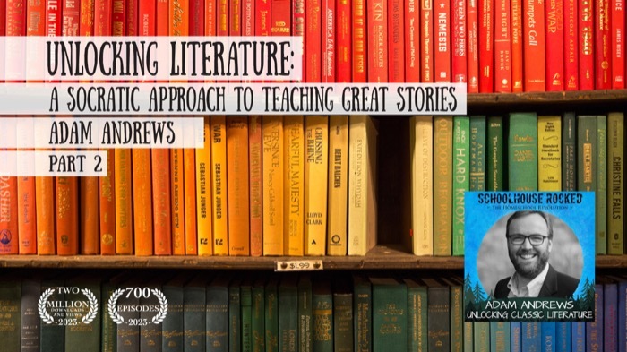 Unlocking Literature: A Socratic Approach to Teaching Great Stories - Adam Andrews, Part 2