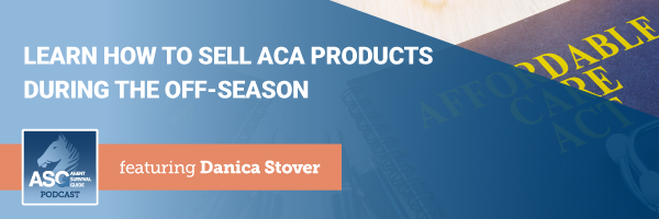 ASG_Podcast_Episode_Header_Learn_How_to_Sell_ACA_Products_During_the_Off-Season_featuring_Danica_Stover_428.png