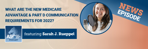 ASG_Podcast_Episode_Header_Agent_News_What_Are_the_New_Medicare_Advantage_Part-D_Communication_Requirements_for_2022.jpg