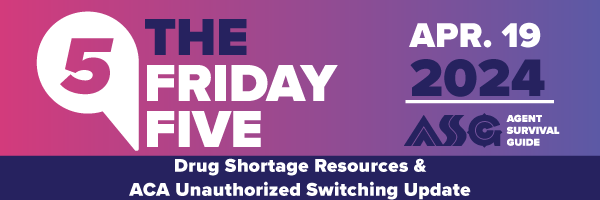 ASG_Friday_Five_Header_Drug_Shortage_Resources_and_ACA_Unauthorized_Switching_Update_Apr_19.png
