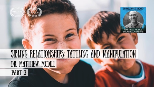 Sibling Relationships: Stopping Tattling and Manipulation  - Dr. Matthew McDill on the Schoolhouse Rocked Podcast