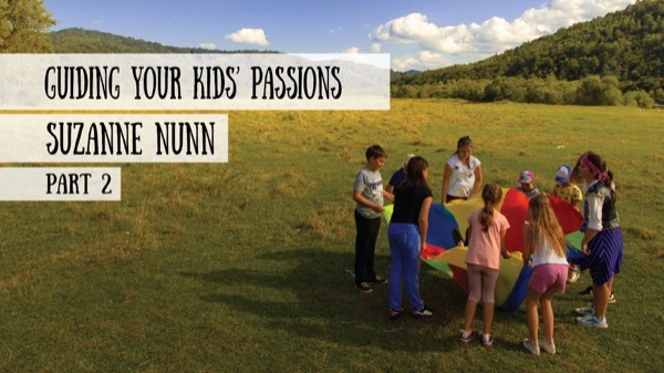 Suzanne Nunn - Guiding Your Kids' Passions, Part 2
