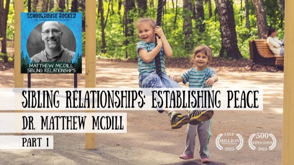 Sibling Relationships: Establishing Peace - Dr. Matthew McDill on the Schoolhouse Rocked Podcast