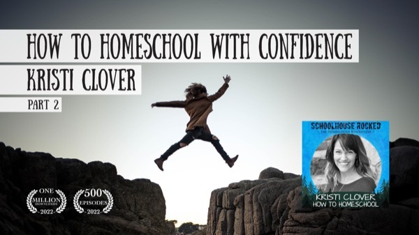 How to Homeschool with Confidence: Insights from Kristi Clover, Part 2