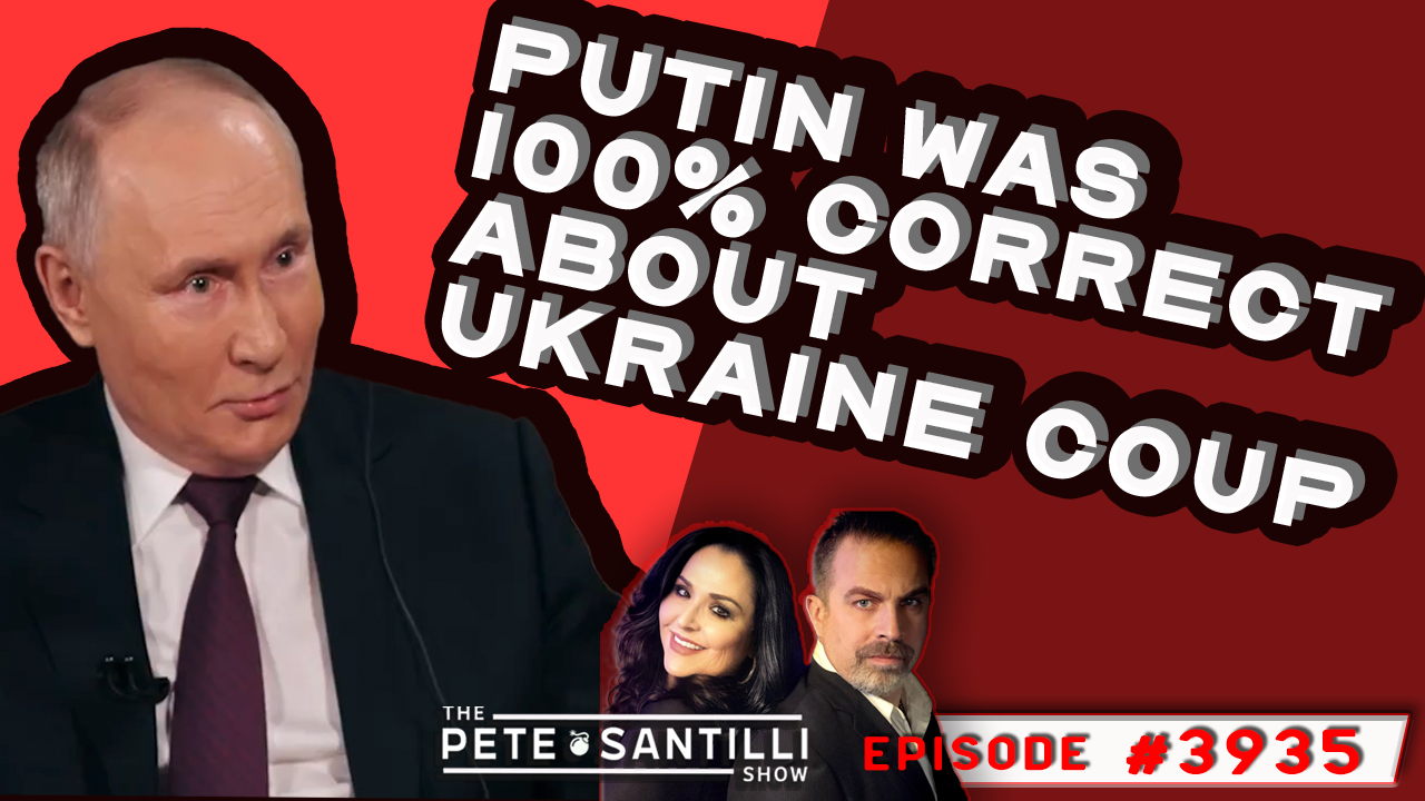 PUTIN WAS 100% CORRECT ON UKRAINE COUP [THE PETE SANTILLI SHOW EP#3935 - 02.09.24 9AM]