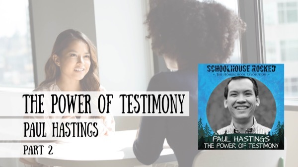 Paul Hastings – Compelled: The Power of Testimony - Interview on the Schoolhouse Rocked Podcast