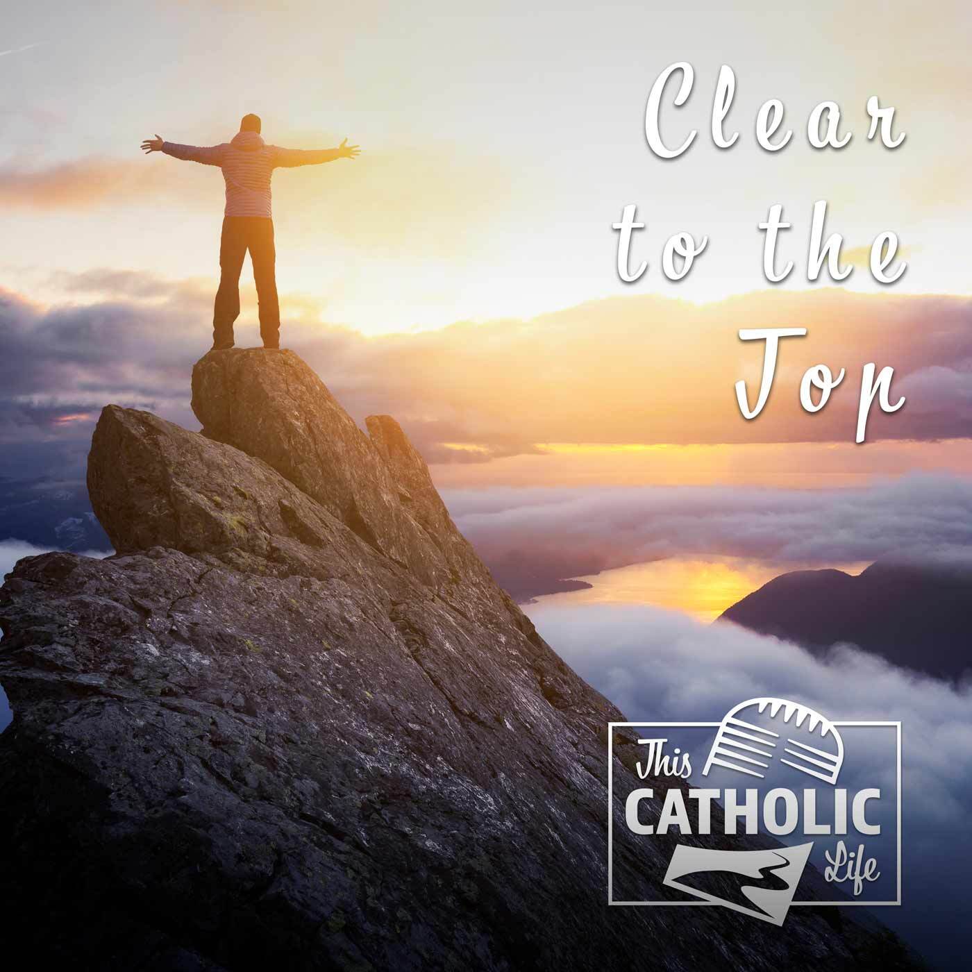 This-Catholic-Life-Podcast_EP65_Clear-to-theTop_1400x1400.jpg