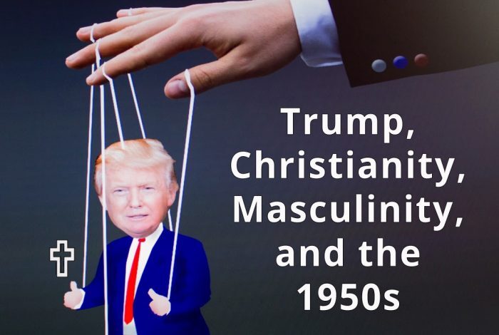 Trump-Christianity-Masculinity-and-the-1950s-1088x725-1-700x470.jpg
