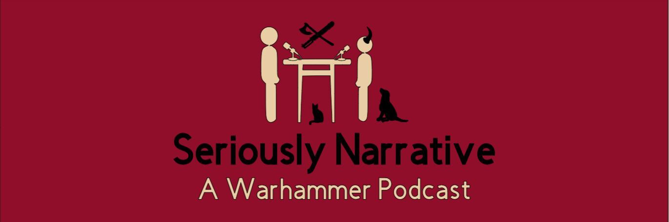 Seriously Narrative: A Warhammer Podcast