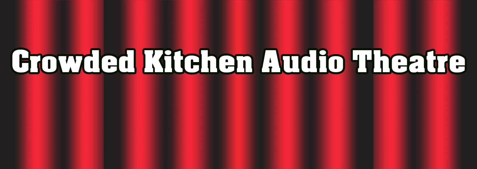 Crowded Kitchen Audio Theatre