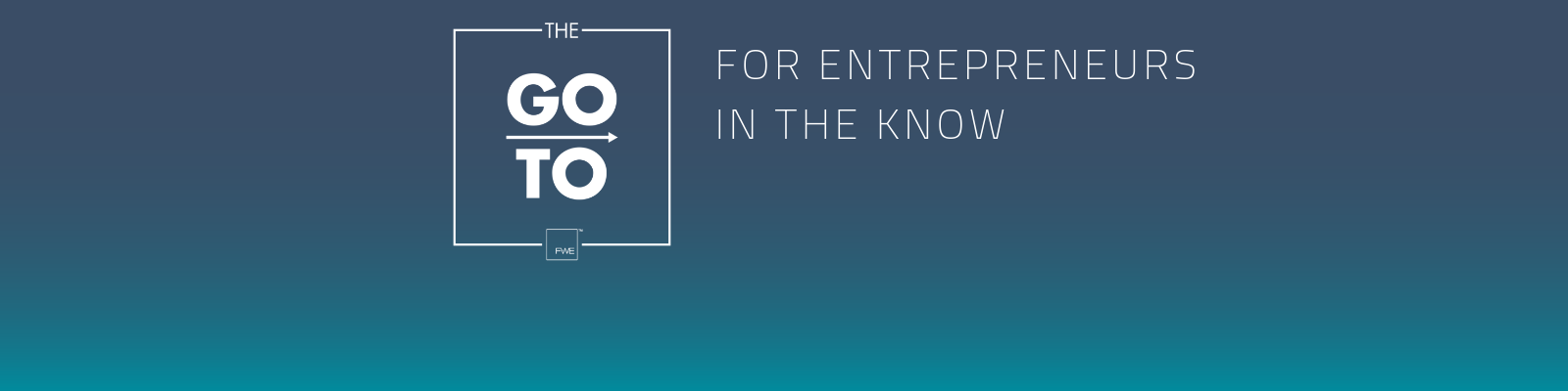 The Go-To: For Entrepreneurs in the Know